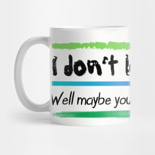 I don’t look sick?  Chronic and mental illness awareness Mug